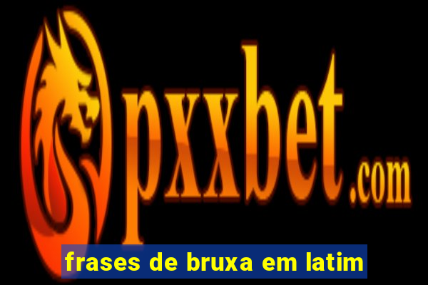 frases de bruxa em latim